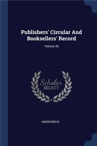 Publishers' Circular And Booksellers' Record; Volume 26