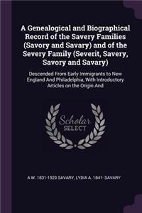 A Genealogical and Biographical Record of the Savery Families (Savory and Savary) and of the Severy Family (Severit, Savery, Savory and Savary)