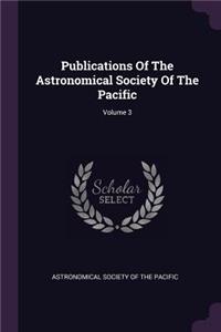 Publications of the Astronomical Society of the Pacific; Volume 3