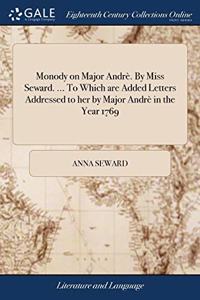 MONODY ON MAJOR ANDR . BY MISS SEWARD. .