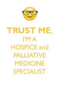 TRUST ME, I'M A HOSPICE & PALLIATIVE MEDICINE SPECIALIST AFFIRMATIONS WORKBOOK Positive Affirmations Workbook. Includes