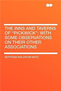 The Inns and Taverns of Pickwick; With Some Observations on Their Other Associations