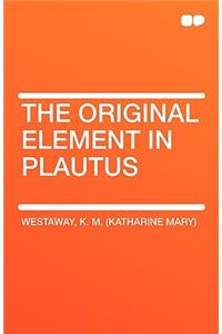 The Original Element in Plautus