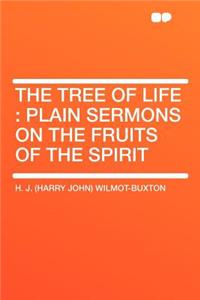 The Tree of Life: Plain Sermons on the Fruits of the Spirit