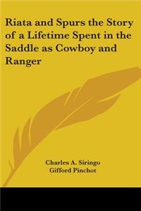 Riata and Spurs the Story of a Lifetime Spent in the Saddle as Cowboy and Ranger
