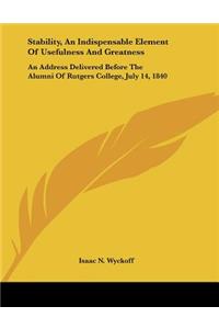 Stability, An Indispensable Element Of Usefulness And Greatness