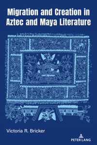 Migration and Creation in Aztec and Maya Literature