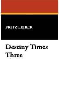 Destiny Times Three