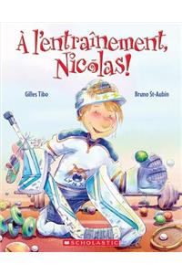 l'Entraînement, Nicolas!