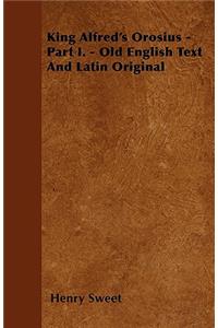King Alfred's Orosius - Part I. - Old English Text And Latin Original