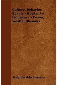 Culture, Behavior, Beauty - Books, Art Eloquence - Power, Wealth, Illusions