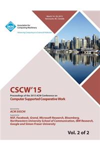 CSCW 15 ACM Conference on Computer Supported Cooperative Work and Social Computing Vol 2