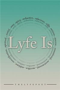 Lyfe Is...