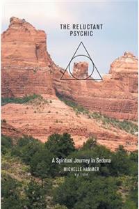 The Reluctant Psychic a Spiritual Journey in Sedona