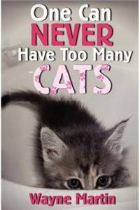 One Can Never Have Too Many Cats