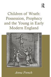 Children of Wrath: Possession, Prophecy and the Young in Early Modern England