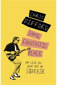 Some Fantastic Place: My Life in and Out of Squeeze