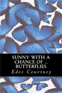 Sunny With a Chance of Butterflies