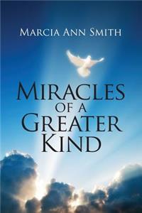 Miracles of a Greater Kind