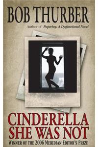 Cinderella She Was Not: A Novelette