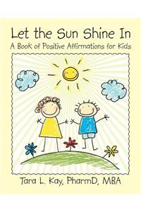 Let the Sun Shine In: A Book of Positive Affirmations for Kids