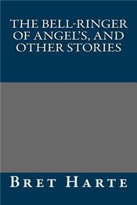 The Bell-Ringer of Angel's, and Other Stories