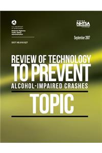 Review of Technology to Prevent Alcohol-Impaired Crashes (TOPIC)