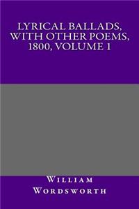Lyrical Ballads, with Other Poems, 1800, Volume 1