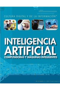 Inteligencia Artificial: Computadoras Y Máquinas Inteligentes (Artificial Intelligence: Clever Computers and Smart Machines)