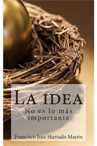 La idea no es lo mas importante