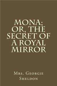 Mona; Or, the Secret of a Royal Mirror