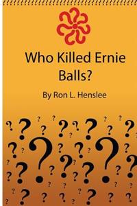 Who Killed Ernie Balls?