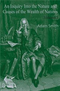 An Inquiry Into the Nature and Causes of the Wealth of Nations, Volume 1