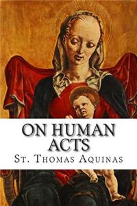 On Human Acts: Acts Peculiar to Man