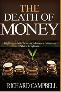 The Death of Money: 2 in 1. the Death of Money and Debt Free. the Prepper's Guide for Your Financial Freedom and How to Survive in Economic Collapse