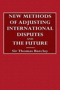New Methods of Adjusting International Disputes and the Future