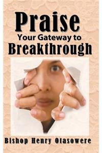 Praise your gateway to Breakthrough