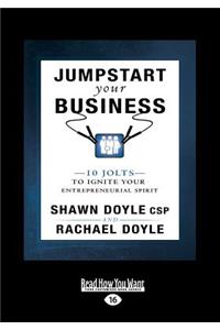 Jumpstart Your Business: 10 Jolts to Ignite Your Entrepreneurial Spirit (Large Print 16pt)