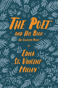 Poet and His Book: The Collected Poems of Edna St. Vincent Millay