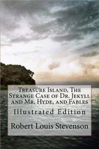 Treasure Island, the Strange Case of Dr. Jekyll and Mr. Hyde, and Fables: Illustrated Edition