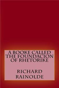booke called the Foundacion of Rhetorike