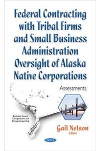 Federal Contracting with Tribal Firms & Small Business Administration Oversight of Alaska Native Corporations