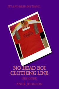 No Head Boi Clothing Line: Not Just a Brand But a Life Style