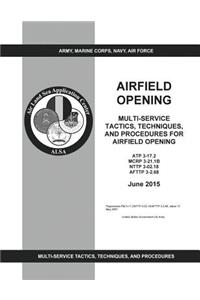 ATP 3-17.2 MCRP 3-21.1B NTTP 3-02.18 AFTTP 3-2.68 Multi-Service Tactics, Techniques, And Procedures For Airfield Opening June 2015