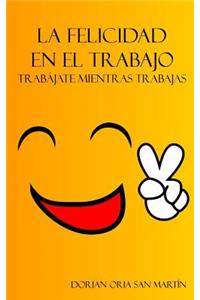 La felicidad en el trabajo.