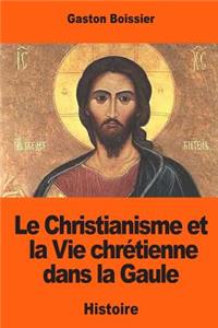 Christianisme et la Vie chrétienne dans la Gaule