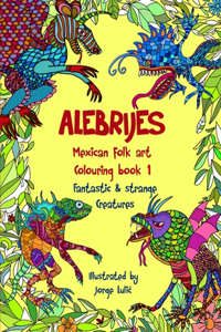 Alebrijes Mexican folk art colouring book - Fantastic & strange Creatures