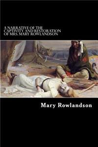 Narrative of the Captivity and Restoration of Mrs. Mary Rowlandson