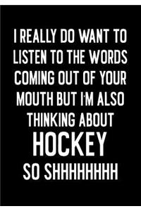 I Really Do Want To Listen To The Words Coming Out Of Your Mouth But I'm Also Thinking About Hockey So SHHHHHHHH