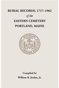 Burial Records, 1717-1962, of the Eastern Cemetery, Portland, Maine